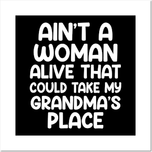 Aint A Woman Alive That Could Take My Grandmas Place Posters and Art